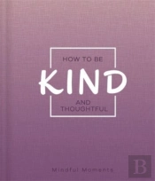 How To Be Kind And Thoughtful