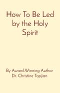 How To Be Led By The Holy Spirit