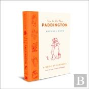How To Be More Paddington: A Book Of Kindness