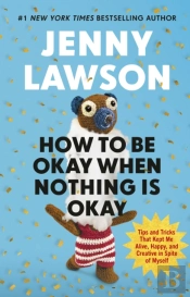How To Be Okay When Nothing Is Okay