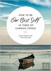 How To Be Our Best Self In Times Of Chronic Stress
