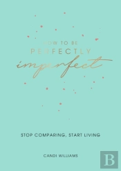 How To Be Perfectly Imperfect