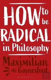 How To Be Radical In Philosophy