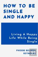 How To Be Single And Happy