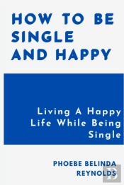 How To Be Single And Happy
