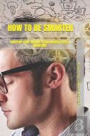 How To Be Smarter