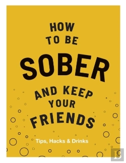 Bertrand.pt - How To Be Sober And Keep Your Friends