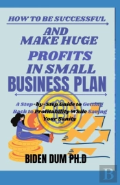 How To Be Successful And Make Huge Profits In Small Business Plan