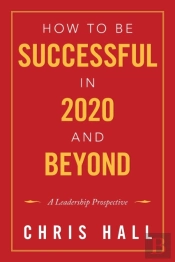 How To Be Successful In 2020 And Beyond