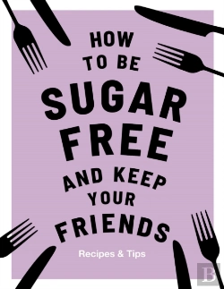 Bertrand.pt - How To Be Sugar-Free And Keep Your Friends