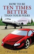 How To Be Ten Times Better Than Your Peers