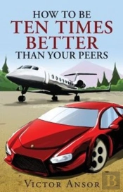 How To Be Ten Times Better Than Your Peers