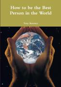 How To Be The Best Person In The World