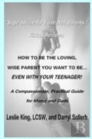 How To Be The Loving, Wise Parent You Want To Be...Even With Your Teenager!