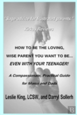 Bertrand.pt - How To Be The Loving, Wise Parent You Want To Be...Even With Your Teenager!
