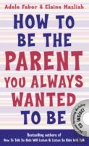 How To Be The Parent You Always Wanted To Be