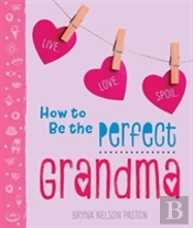 How To Be The Perfect Grandma