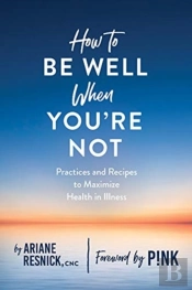 How To Be Well When You'Re Not