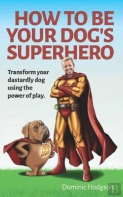 Bertrand.pt - How To Be Your Dog'S Superhero