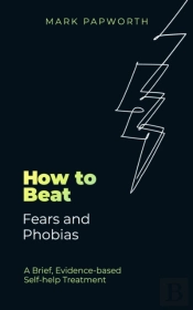 How To Beat Fears And Phobias