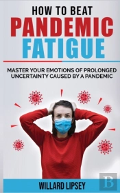 How To Beat Pandemic Fatigue: How To Man