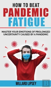 How To Beat Pandemic Fatigue: How To Man