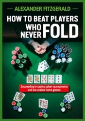 How To Beat Players Who Never Fold
