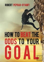 How To Beat The Odds To Your Goal