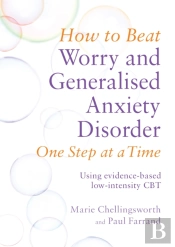 How To Beat Worry And Generalised Anxiety Disorder One Step At A Time