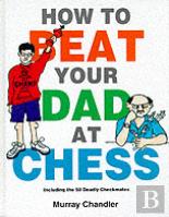 How To Beat Your Dad At Chess