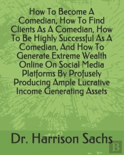 Bertrand.pt - How To Become A Comedian, How To Find Clients As A Comedian, How To Be Highly Successful As A Comedian, And How To Generate Extreme Wealth Online On Social Media Platforms By Profusely Producing Ample