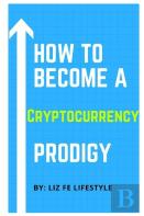 How To Become A Cryptocurrency Prodigy