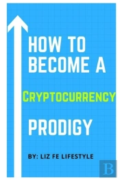 How To Become A Cryptocurrency Prodigy