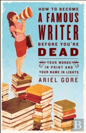 How To Become A Famous Writer Before You'Re Dead