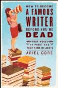 How To Become A Famous Writer Before You'Re Dead