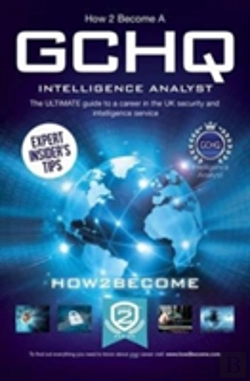 Bertrand.pt - How To Become A Gchq Intelligence Analyst: The Ultimate Guide To A Career In The Uk'S Security And Intelligence Service
