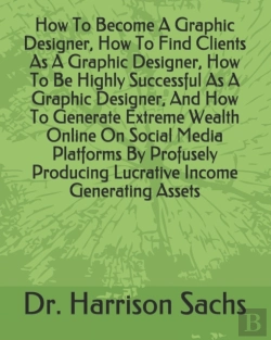 Bertrand.pt - How To Become A Graphic Designer, How To Find Clients As A Graphic Designer, How To Be Highly Successful As A Graphic Designer, And How To Generate Extreme Wealth Online On Social Media Platforms By P