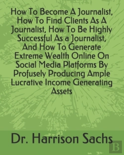 Bertrand.pt - How To Become A Journalist, How To Find Clients As A Journalist, How To Be Highly Successful As A Journalist, And How To Generate Extreme Wealth Online On Social Media Platforms By Profusely Producing