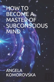 How To Become A Master Of Subconscious Mind