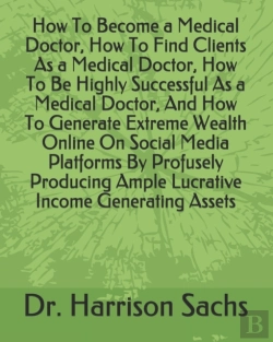 Bertrand.pt - How To Become A Medical Doctor, How To Find Clients As A Medical Doctor, How To Be Highly Successful As A Medical Doctor, And How To Generate Extreme Wealth Online On Social Media Platforms By Profuse