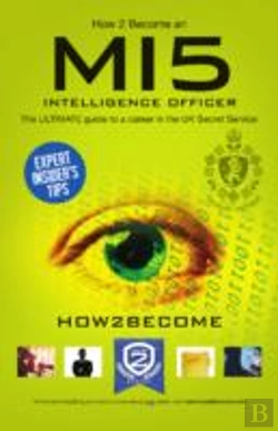 Bertrand.pt - How To Become A Mi5 Intelligence Officer: The Ultimate Career Guide To Working For Mi5