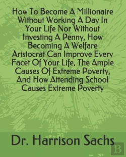 Bertrand.pt - How To Become A Millionaire Without Working A Day In Your Life Nor Without Investing A Penny, How Becoming A Welfare Aristocrat Can Improve Every Facet Of Your Life, The Ample Causes Of Extreme Povert