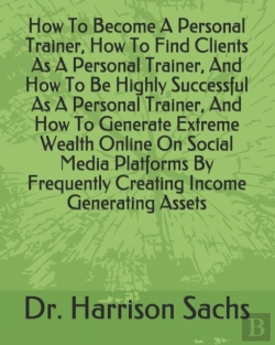 Bertrand.pt - How To Become A Personal Trainer, How To Find Clients As A Personal Trainer, And How To Be Highly Successful As A Personal Trainer, And How To Generate Extreme Wealth Online On Social Media Platforms 