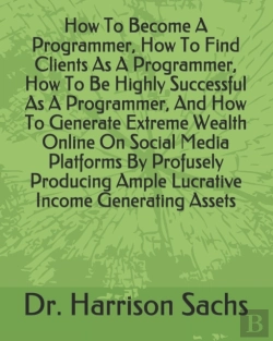 Bertrand.pt - How To Become A Programmer, How To Find Clients As A Programmer, How To Be Highly Successful As A Programmer, And How To Generate Extreme Wealth Online On Social Media Platforms By Profusely Producing