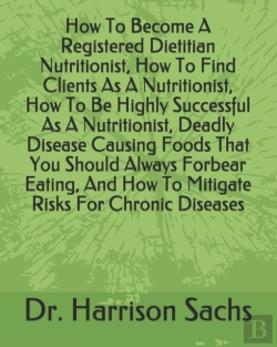 Bertrand.pt - How To Become A Registered Dietitian Nutritionist, How To Find Clients As A Nutritionist, How To Be Highly Successful As A Nutritionist, Deadly Disease Causing Foods That You Should Always Forbear Eat