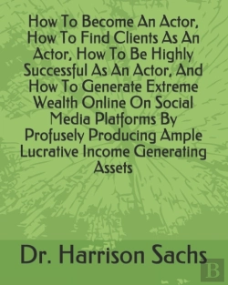 Bertrand.pt - How To Become An Actor, How To Find Clients As An Actor, How To Be Highly Successful As An Actor, And How To Generate Extreme Wealth Online On Social Media Platforms By Profusely Producing Ample Lucra