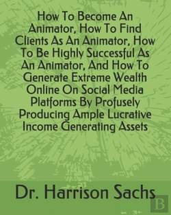 Bertrand.pt - How To Become An Animator, How To Find Clients As An Animator, How To Be Highly Successful As An Animator, And How To Generate Extreme Wealth Online On Social Media Platforms By Profusely Producing Am