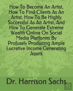 Bertrand.pt - How To Become An Artist, How To Find Clients As An Artist, How To Be Highly Successful As An Artist, And How To Generate Extreme Wealth Online On Social Media Platforms By Profusely Producing Ample Lu