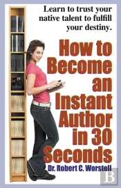 How To Become An Instant Author In 30 Se