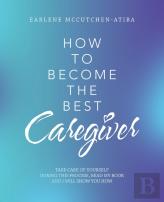 How To Become The Best Caregiver